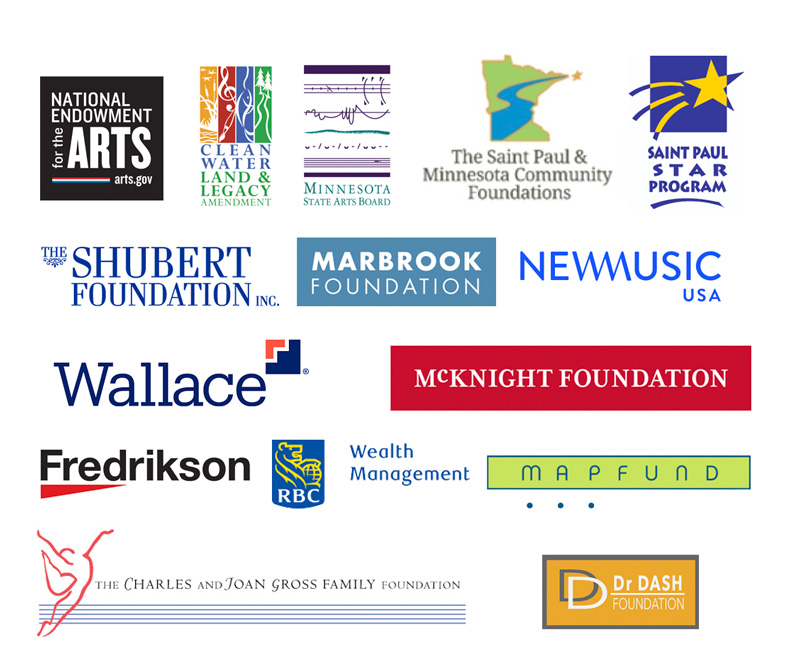 Logos: NEA, MN State Arts Board, Legacy Fund, McKnight Foundation, Wallace Foundation, MAP Fund, New Music USA, St. Paul and MN Foundations, Cultural STAR, Shubert Foundation, Dash Foundation, Marbrook Foundation